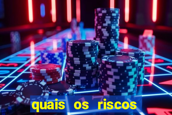 quais os riscos dos jogos de aposta